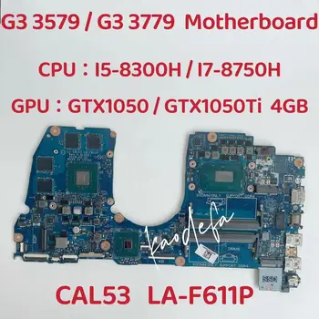 Для Inspiron G3 3579 3779 Материнская плата ноутбука Процессор: I5-8300H I7-8750H Графический процессор: N17P-G1-A1 GTX1050/GTX1050Ti 4 ГБ CAL53 LA-F611P Тест В порядке